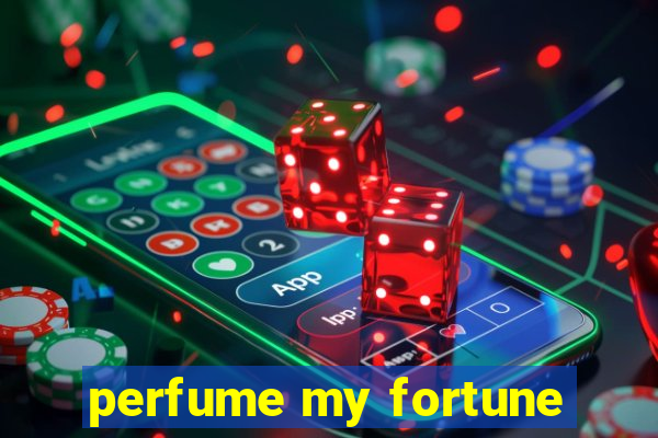 perfume my fortune